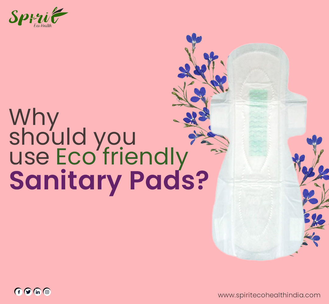 Why should you use Eco friendly Sanitary Pads?